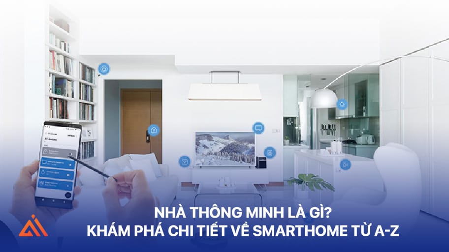 Nhà Thông Minh Là Gì? Khám Phá Về Smart Home Từ A - Z