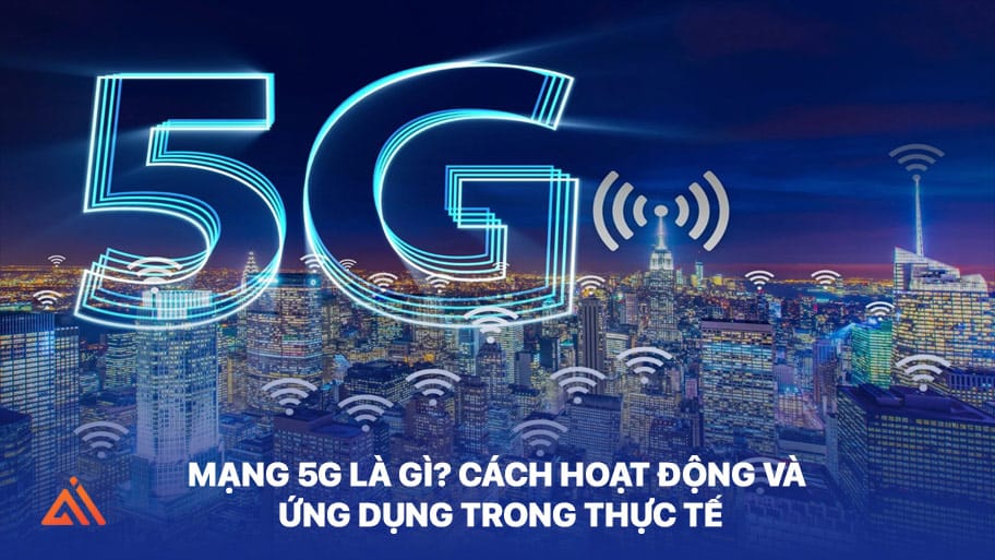 Cách hoạt động và ứng dụng của mạng 5G