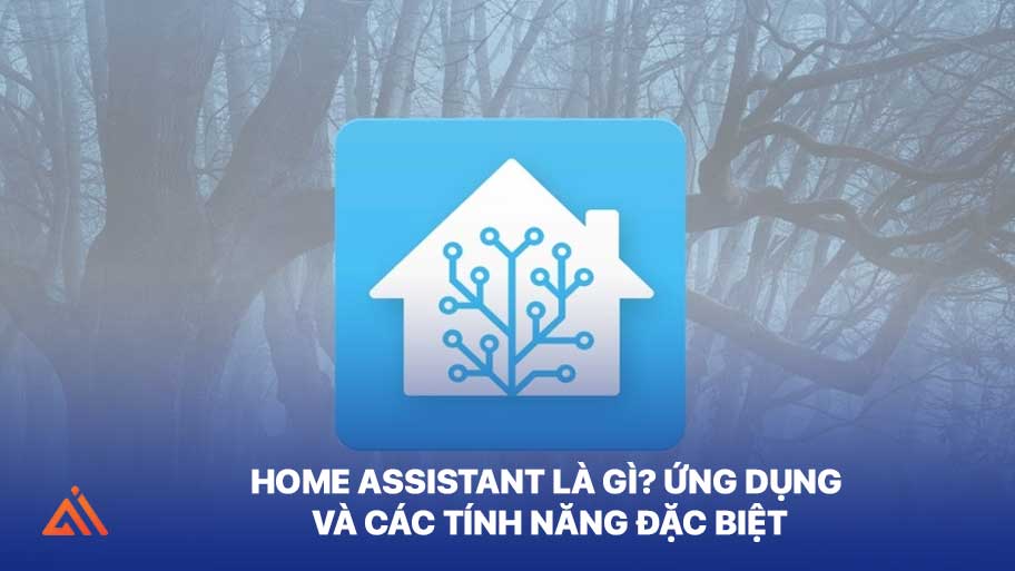 Home Assistant Là Gì? Ứng Dụng Và Các Tính Năng Đặc Biệt