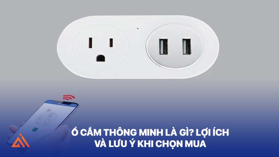 Ổ Cắm Thông Minh Là Gì? Lợi Ích Và Lưu Ý Khi Chọn Mua