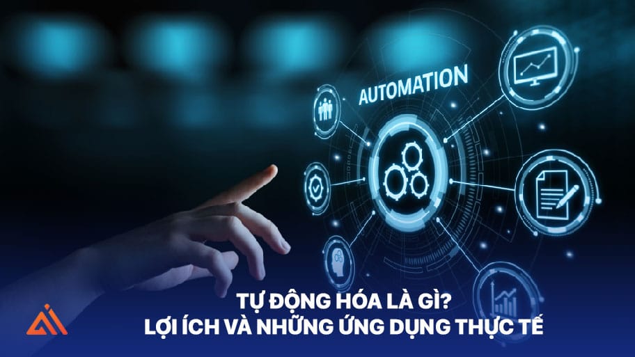 tự động hóa là gì? lợi ích và ứng dụng thực tế