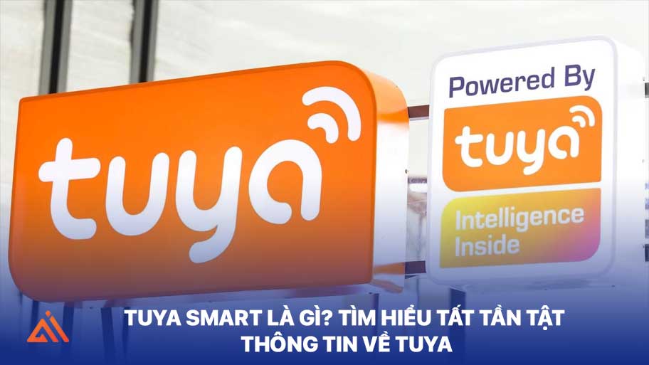 Tuya Smart Là Gì? Tìm Hiểu Tất Tần Tật Thông Tin Về Tuya