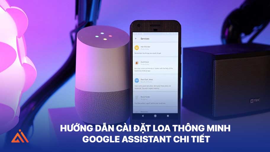 Hướng Dẫn Cài Đặt Loa Thông Minh Google Assistant Chi Tiết