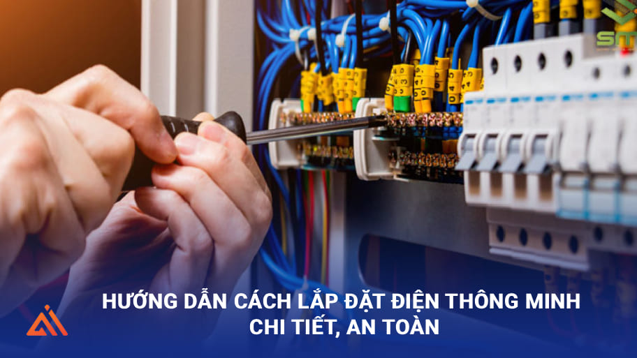 Hướng dẫn cách lắp đặt điện thông minh chi tiết, an toàn