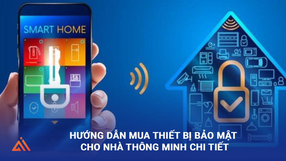 Lưu ngay hướng dẫn mua thiết bị bảo mật cho nhà thông minh hiệu quả