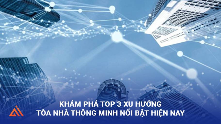 [TOP 3] Xu hướng toà nhà thông minh tất yếu của tương lai