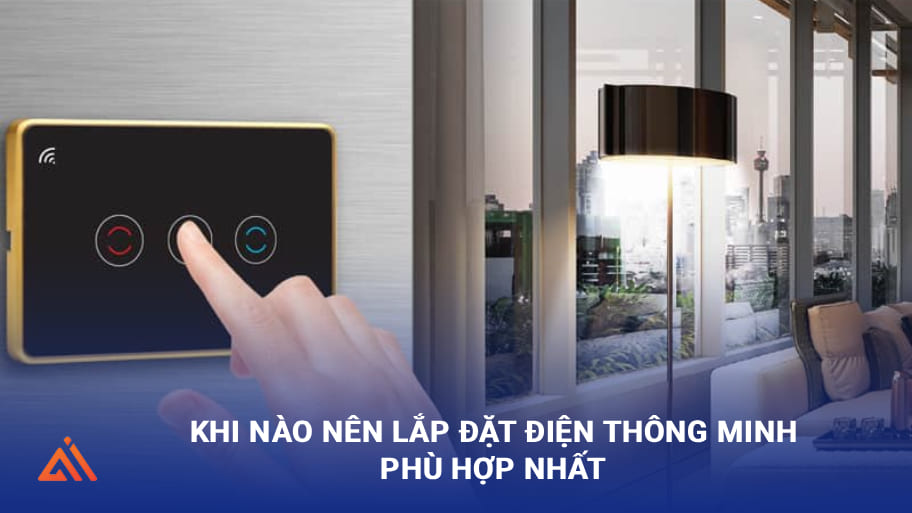 Khi nào nên lắp đặt điện thông minh phù hợp nhất