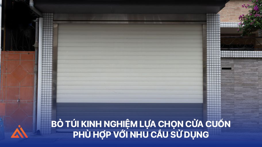 Lựa chọn cửa cuốn phù hợp với nhu cầu sử dụng